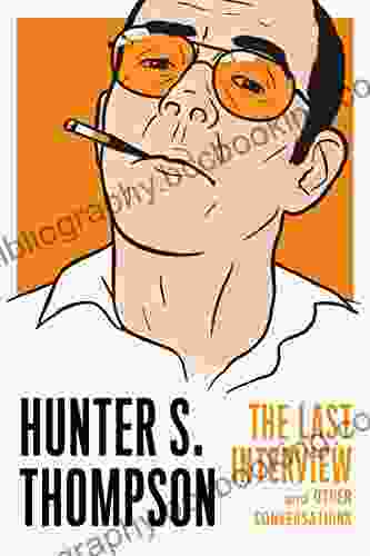 Hunter S Thompson: The Last Interview: And Other Conversations (The Last Interview Series)