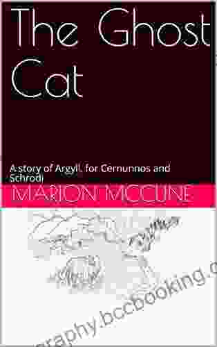 The Ghost Cat: A Story Of Argyll For Cernunnos And Schrodi
