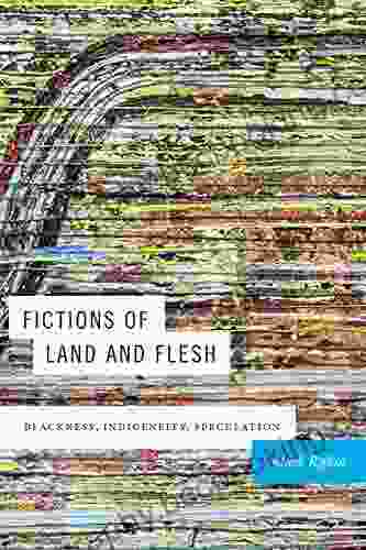 Fictions Of Land And Flesh: Blackness Indigeneity Speculation