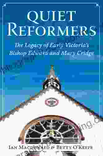 Quiet Reformers: The Legacy Of Early Victoria S Bishop Edward And Mary Cridge