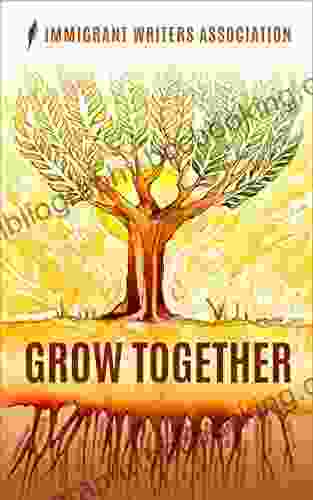 Grow Together (Immigrant Writers) Immigrant Writers Association