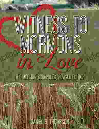Witness To Mormons In Love: The Mormon Scrapbook Revised Edition