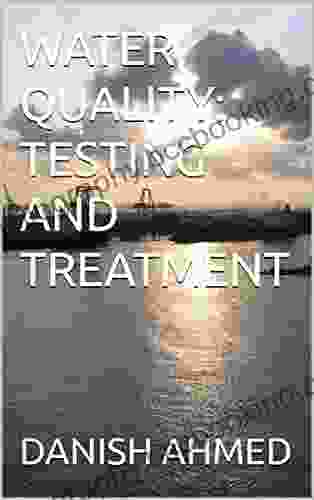 WATER QUALITY: TESTING AND TREATMENT