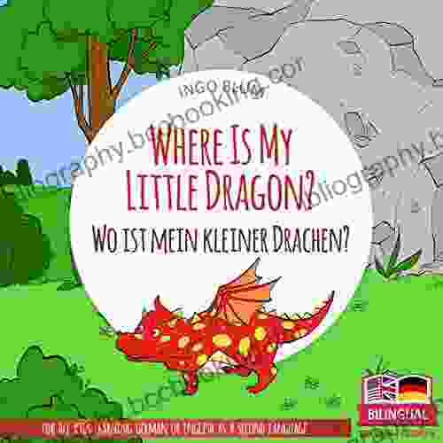 Where Is My Little Dragon? Wo Ist Mein Kleiner Drachen?: English German Bilingual Children S Picture (Where Is ? Wo Ist ? 2)