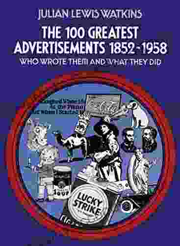 The 100 Greatest Advertisements 1852 1958: Who Wrote Them And What They Did