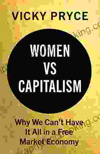 Women Vs Capitalism: Why We Can T Have It All In A Free Market Economy