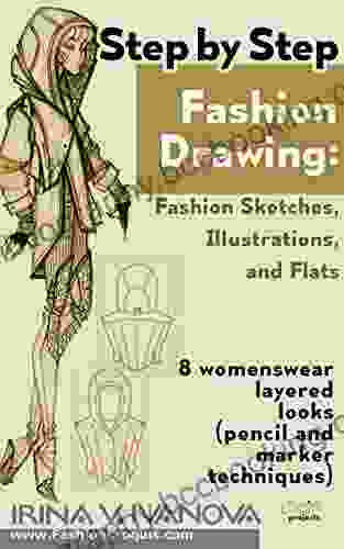 Step By Step Fashion Drawing Fashion Sketches Illustrations And Flats: 8 Womenswear Layered Looks (pencil And Marker Techniques) (Fashion Croquis Projects 1)