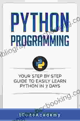 Python: Programming: Your Step By Step Guide To Easily Learn Python In 7 Days (Python For Beginners Python Programming For Beginners Learn Python Python Language) (Programming Languages 6)